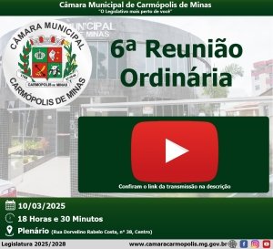 Transmissão da 6ª Reunião Ordinária (10/03/2025)
